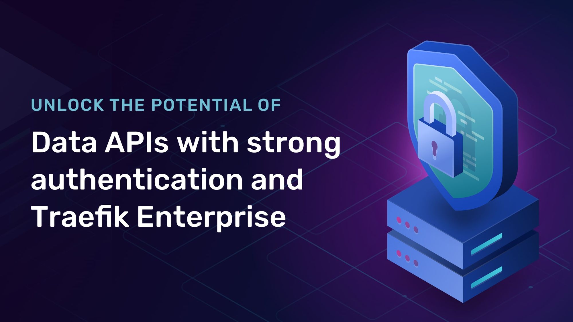 Unlock the potential of data APIs with strong authentication and Traefik
